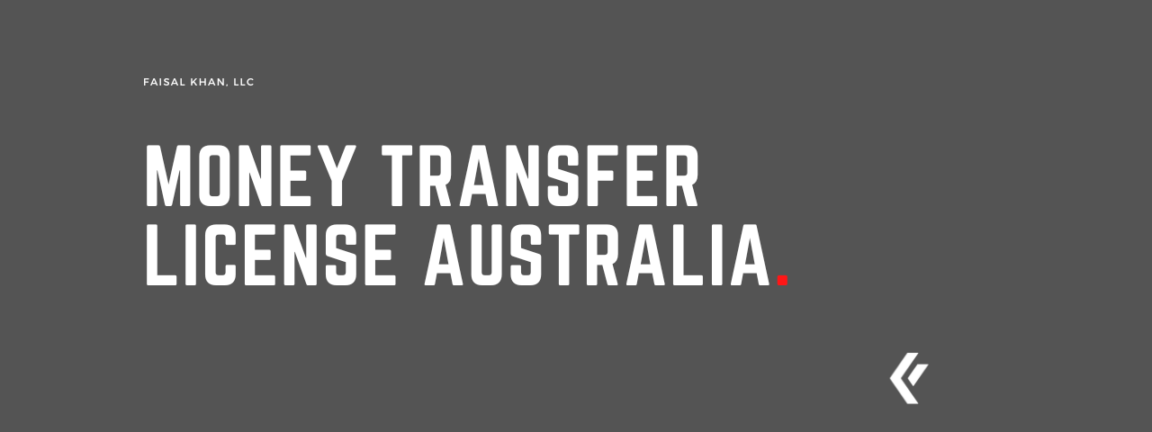 Faisal Khan LLC - Money Transfer License Australia