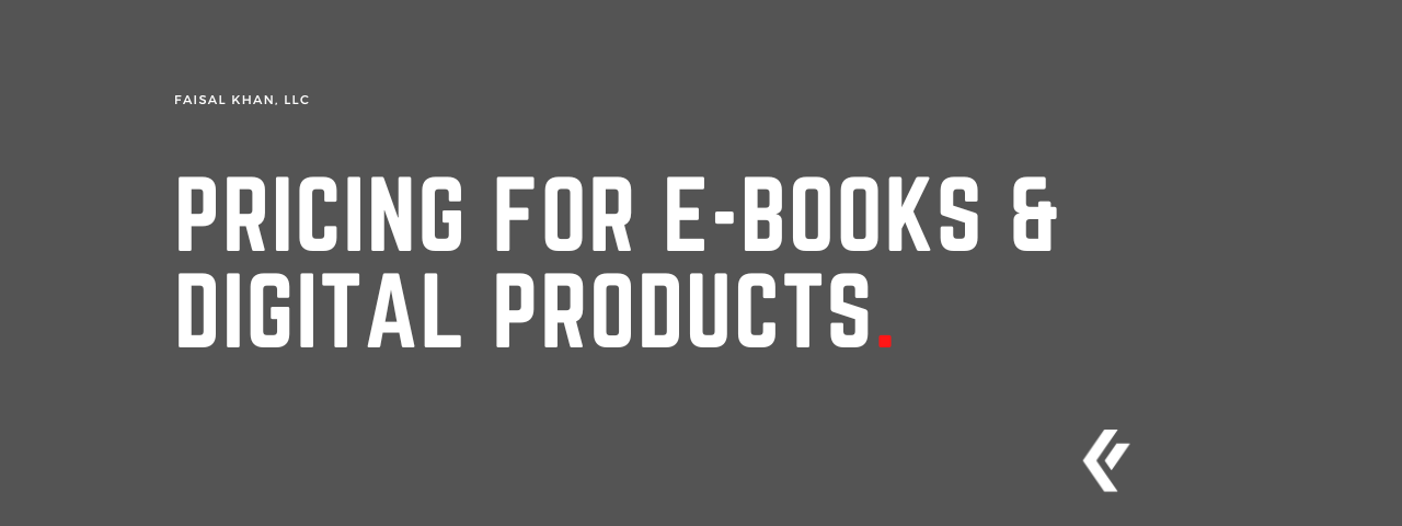 Faisal Khan LLC - Pricing for E-Books & Digital Products.