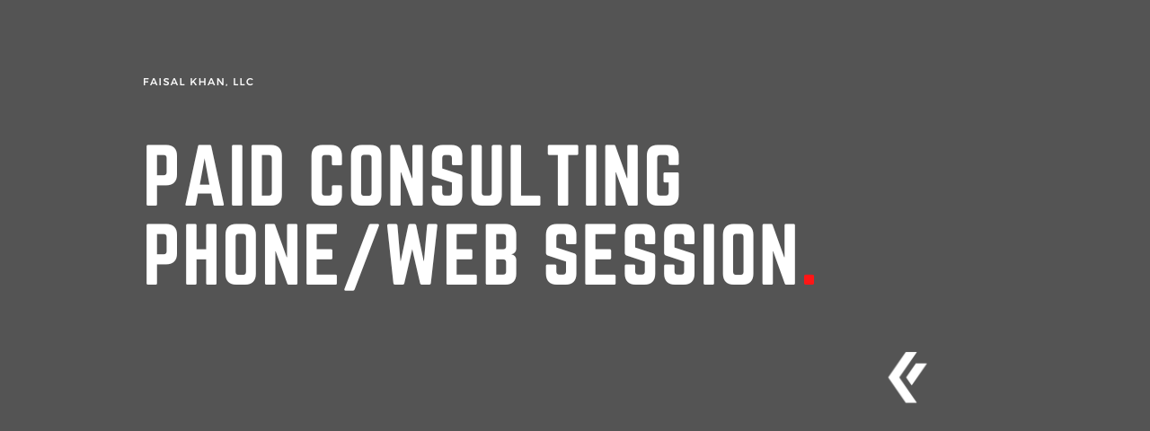 Faisal Khan LLC - Paid Consulting Phone/Web Session