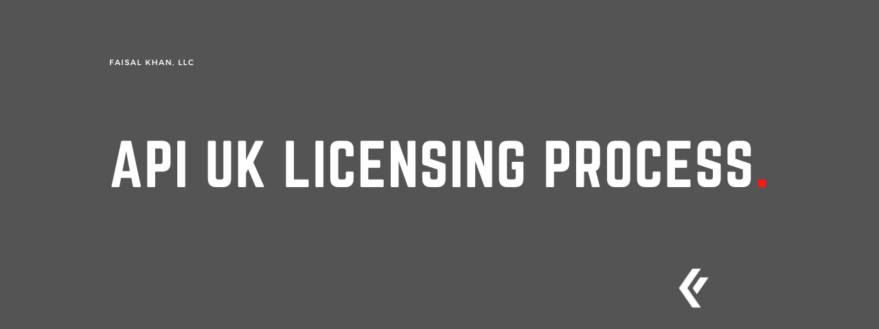 Faisal Khan LLC - API UK Licensing Process