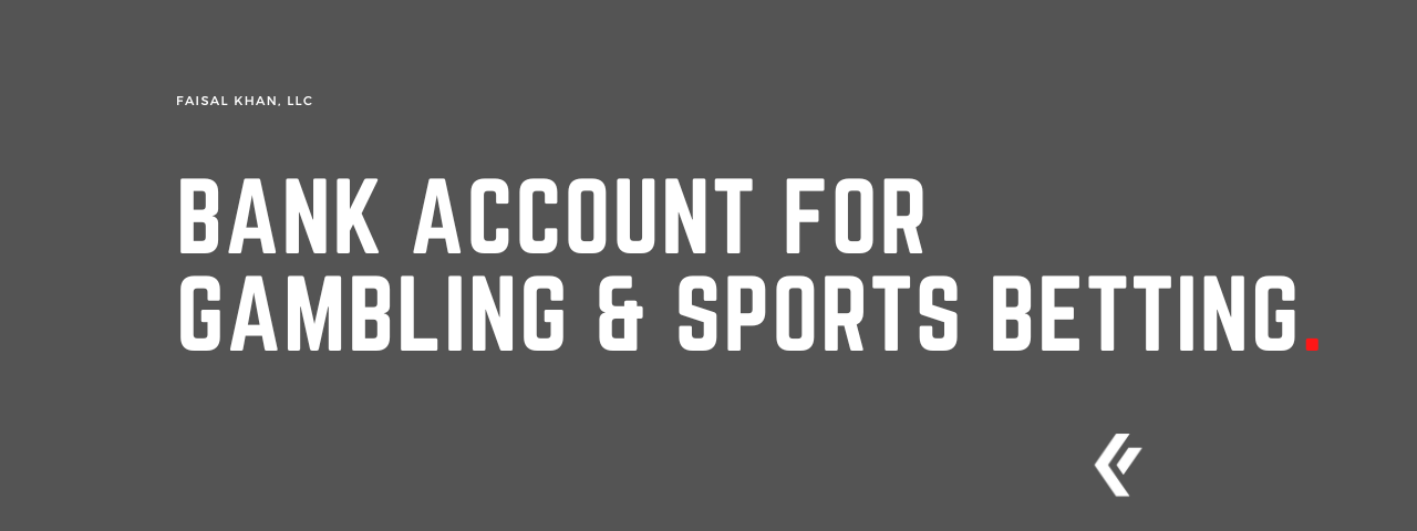 Faisal Khan LLC - Bank Account for Gambling & Sports Betting