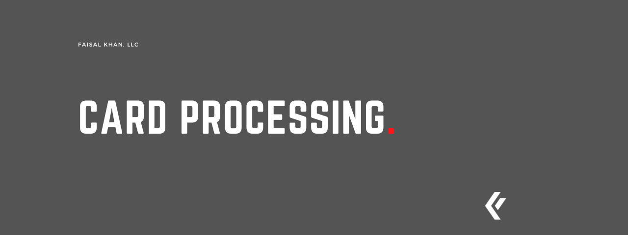 Faisal Khan LLC - Card Processing