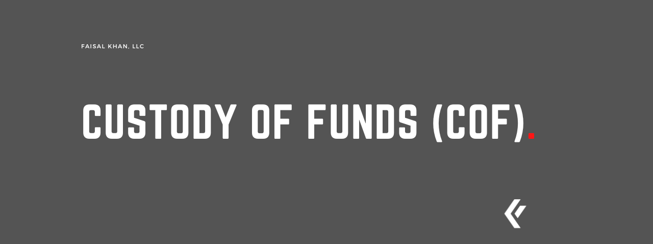 Faisal Khan LLC - Custody of Funds (COF)