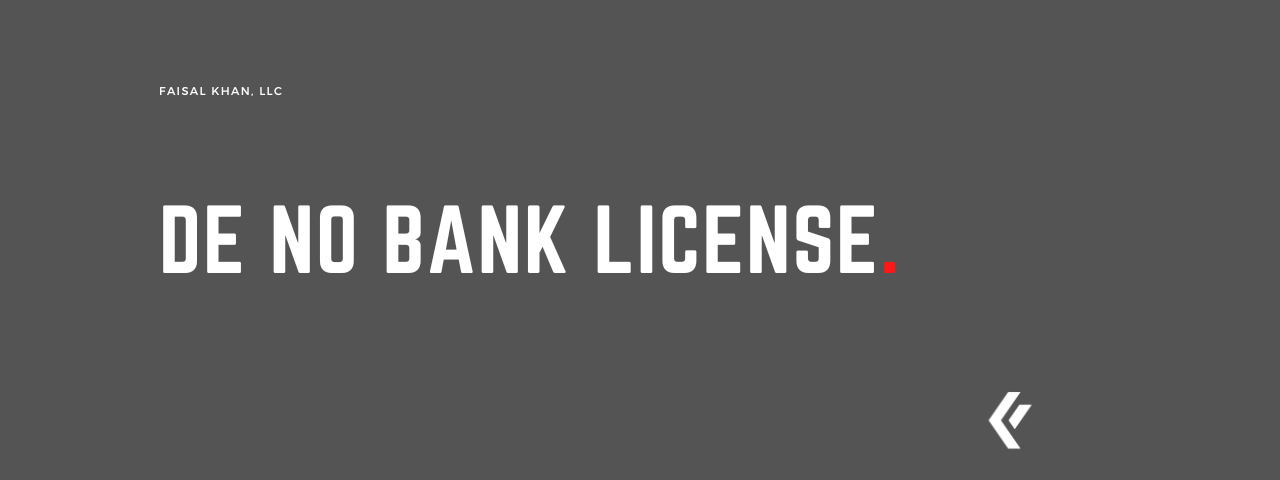Faisal Khan LLC - De No Bank License