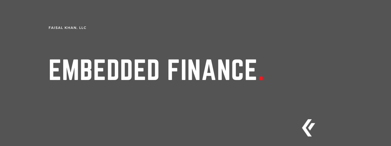 Faisal Khan LLC - Embedded Finance