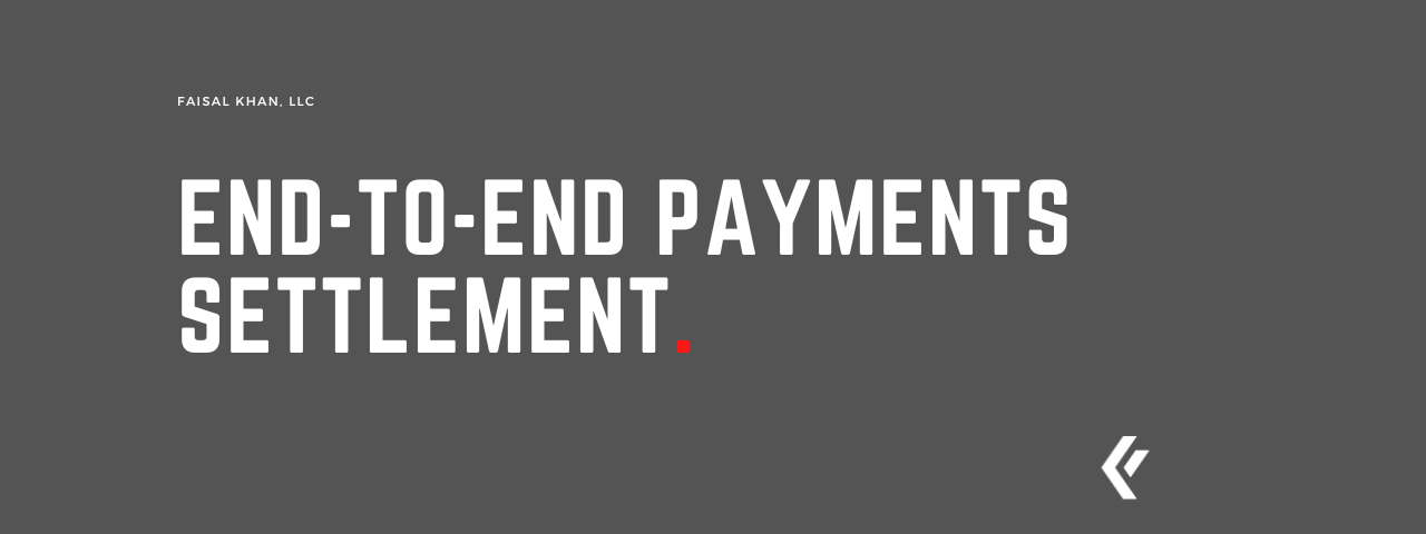 Faisal Khan LLC - End-to-End Payments Settlement