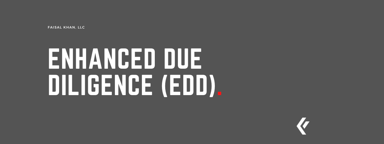 Faisal Khan LLC - Enhanced Due Diligence (EDD)