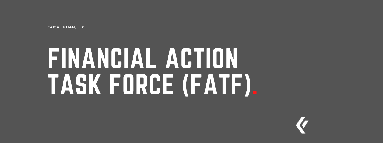 Faisal Khan LLC - FINANCIAL ACTION TASK FORCE (FATF).