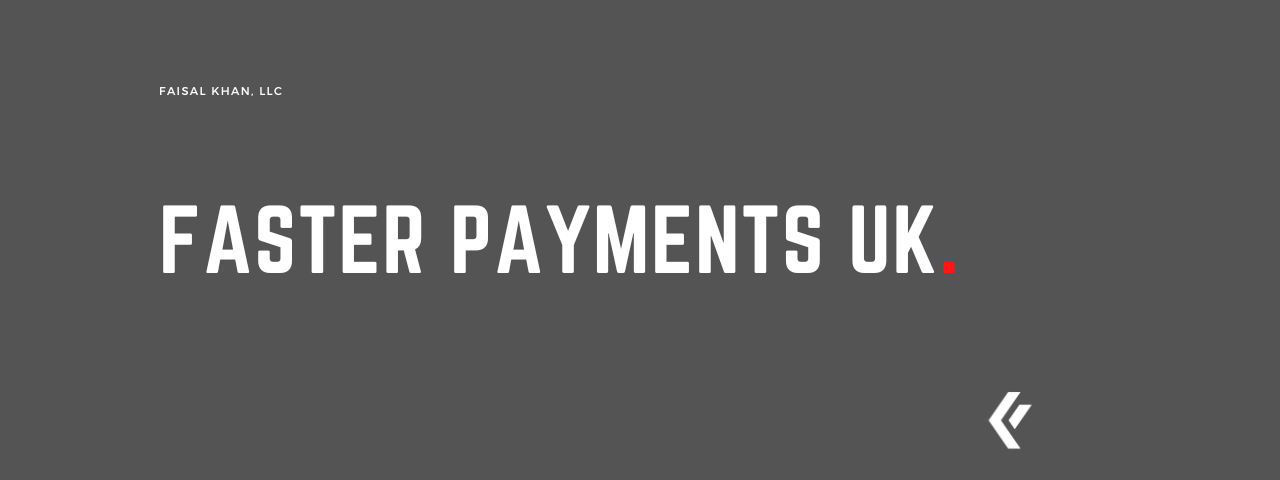 Faisal Khan LLC - Faster Payments UK