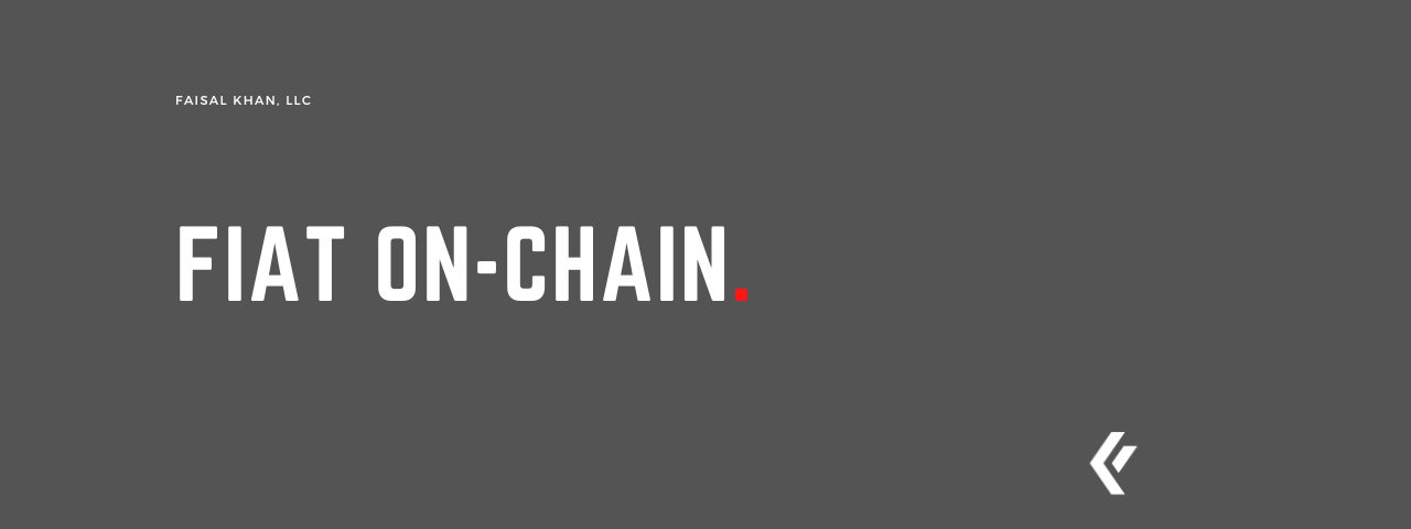 Faisal Khan LLC - Fiat on-Chain