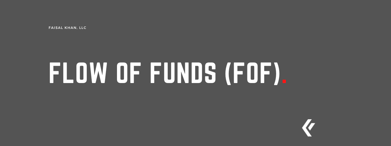 Faisal Khan LLC - Flow of Funds (FoF)