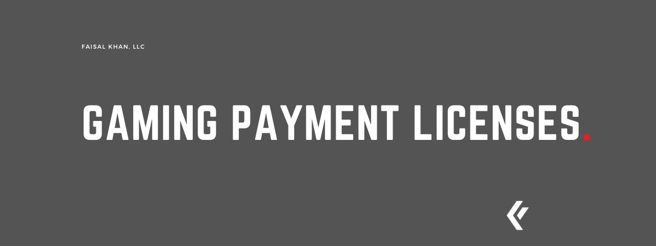 Faisal Khan LLC - Gaming Payment Licenses