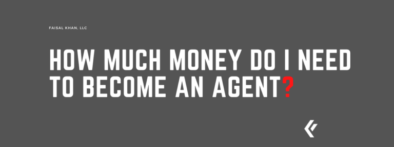 Faisal Khan LLC - How Much Money do I Need to Become an Agent?