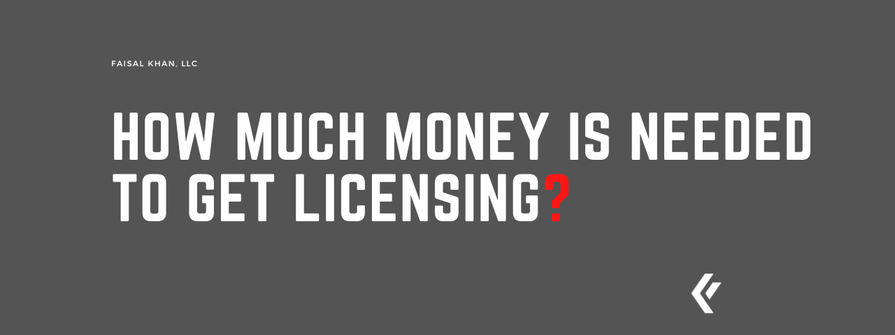 Faisal Khan LLC - How Much Money is Needed to Get Licensing?