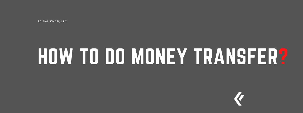 Faisal Khan LLC - How to do Money Transfer