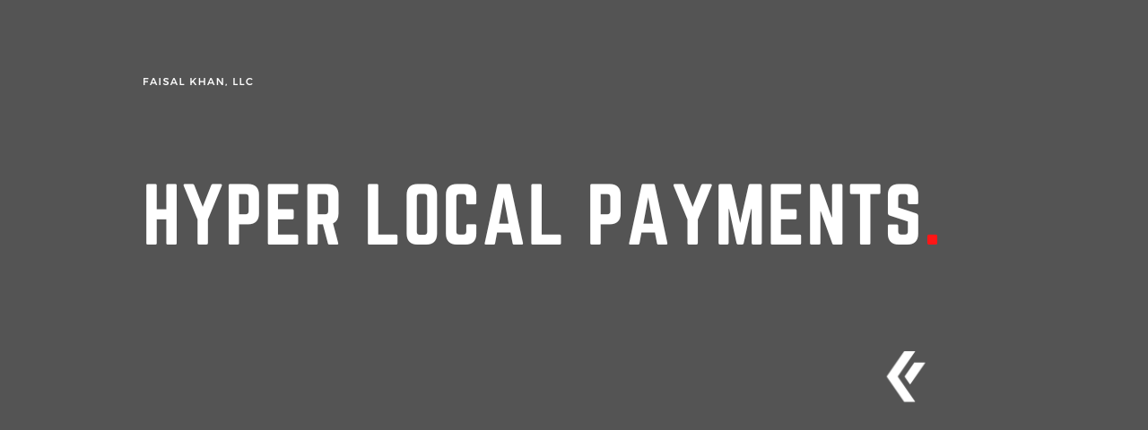 Faisal Khan LLC - Hyper Local Payments