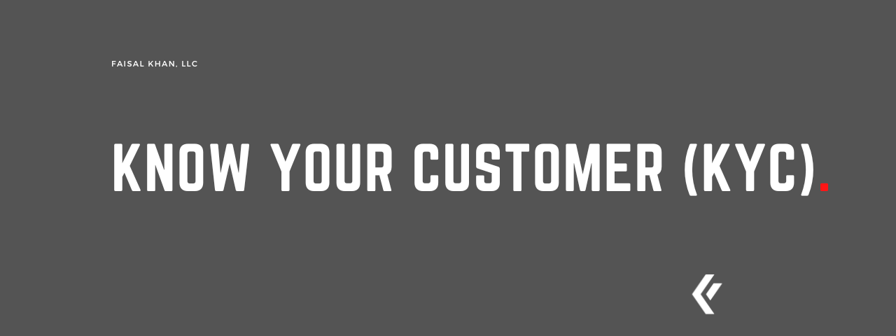 Faisal Khan LLC - Know Your Customer (KYC)