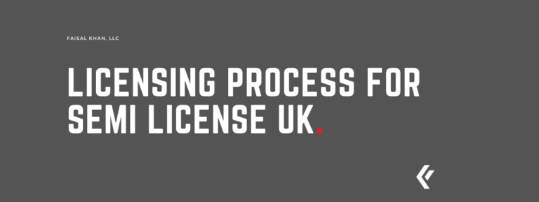 Faisal Khan LLC - Licensing Process for SEMI License UK