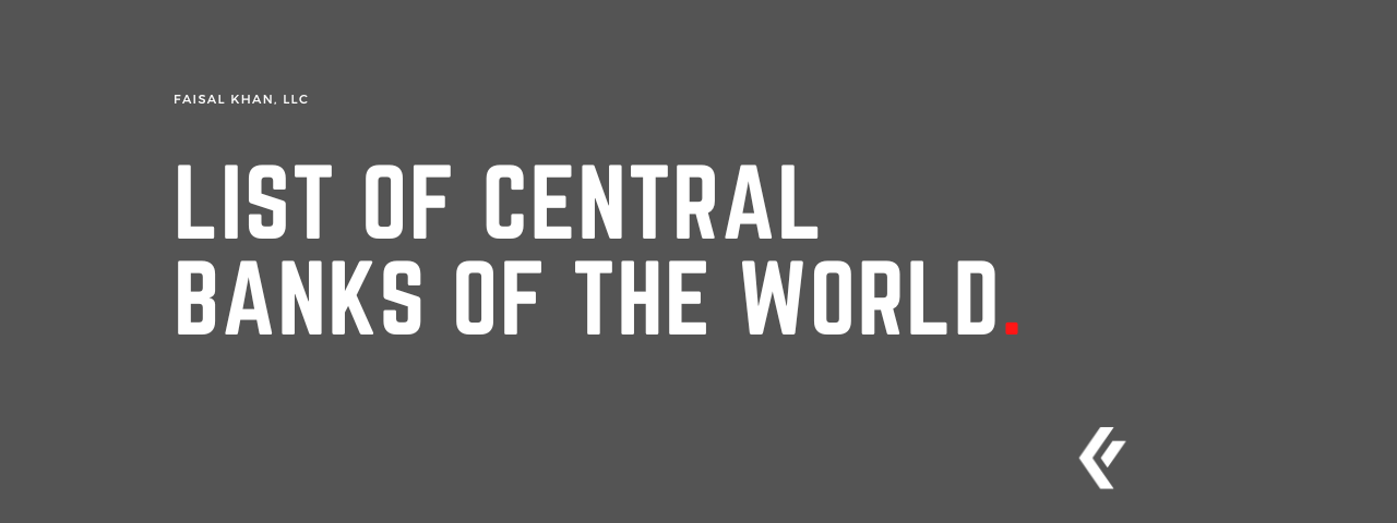 Faisal Khan LLC - List of Central Banks of the World