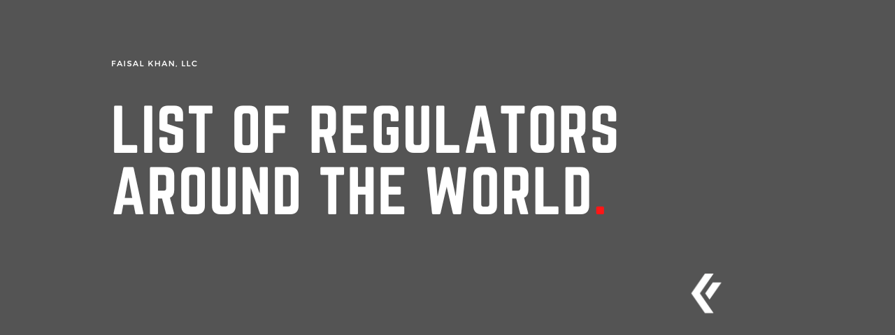 Faisal Khan LLC - List of Regulators Around the World