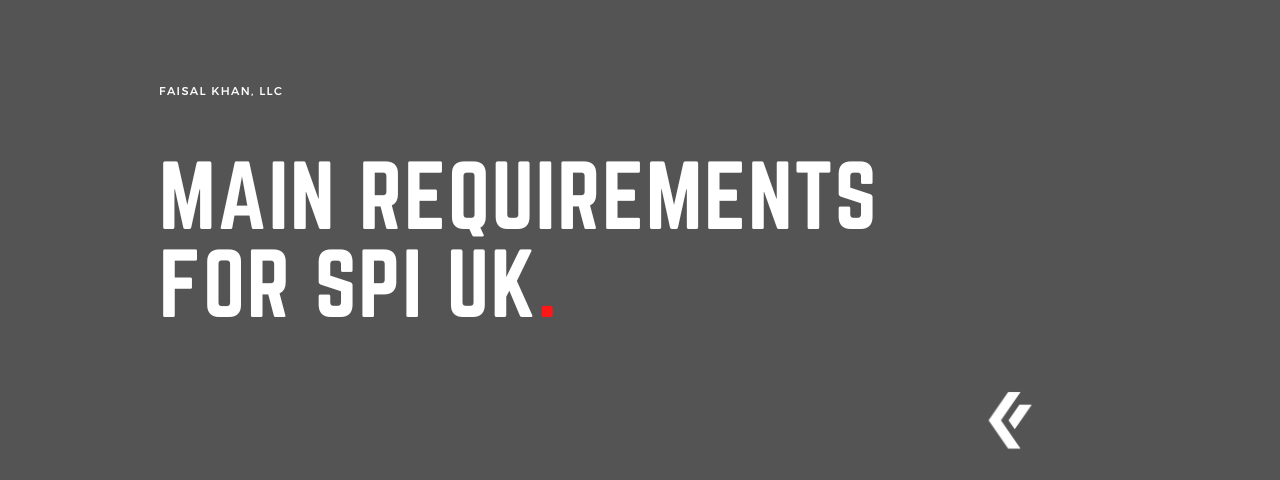 Faisal Khan LLC - Main Requirements for SPI UK