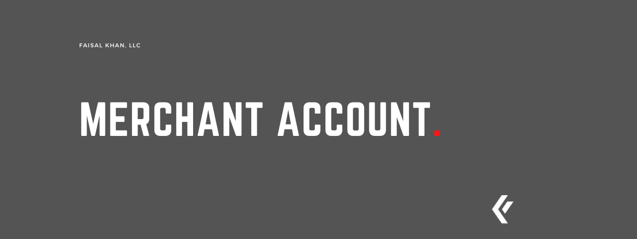 Faisal Khan LLC - Merchant Account