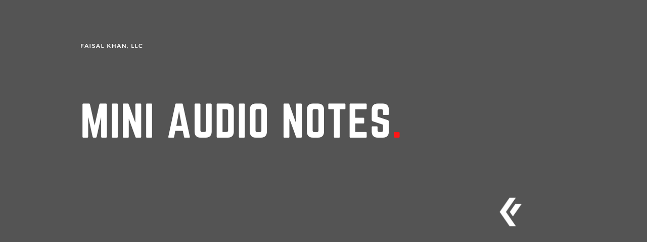 Faisal Khan LLC - Mini Audio Notes