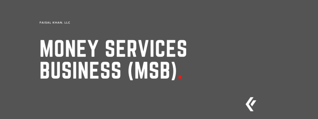Money Services Business (MSB) - Faisal Khan