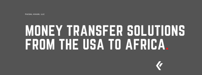 Faisal Khan LLC - Money Transfer Solutions from the USA to Africa.