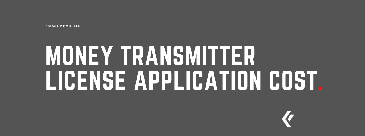 Faisal Khan LLC - Money Transmitter License Application Cost
