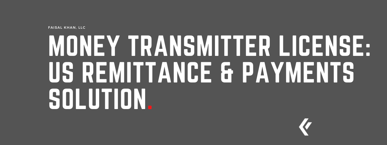 Faisal Khan LLC - Money Transmitter License: US Remittance & Payments Solution