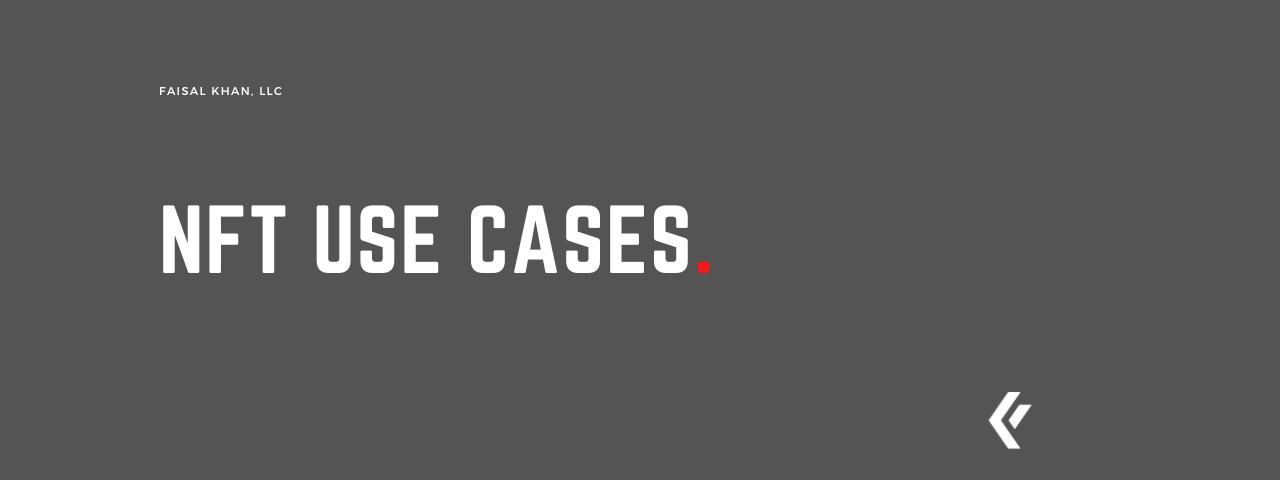 Faisal Khan LLC - NFT Use Cases