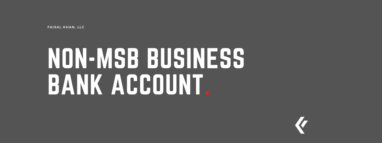 Faisal Khan LLC - Non-MSB Business Bank Account