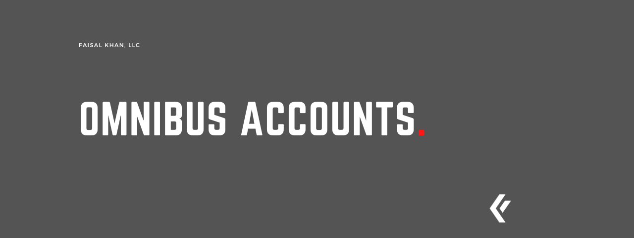 Faisal Khan LLC - Omnibus Accounts