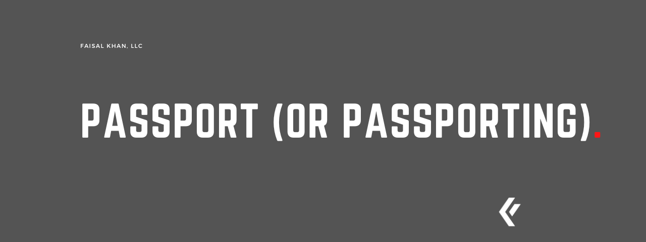 Faisal Khan LLC - Passport (Or Passporting)