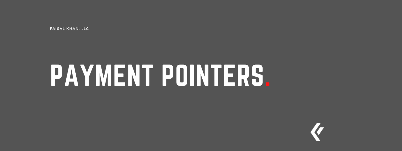 Faisal Khan LLC - Payment Pointers