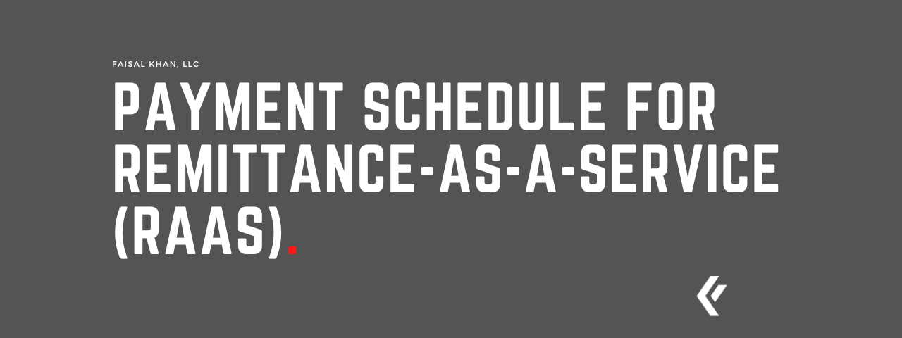 Faisal Khan LLC - Payment Schedule for Remittance-as-a-Service (RaaS)