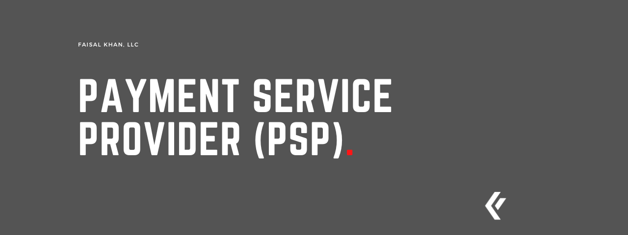 Faisal Khan LLC - Payment Service Provider (PSP)