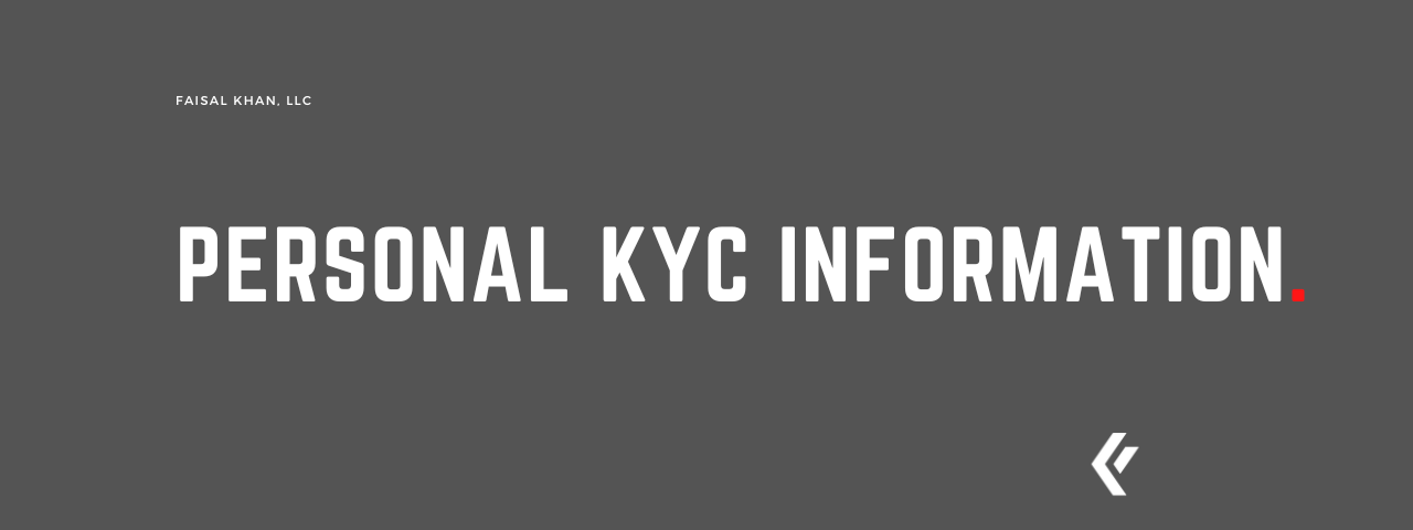 Faisal Khan LLC - Personal KYC Information