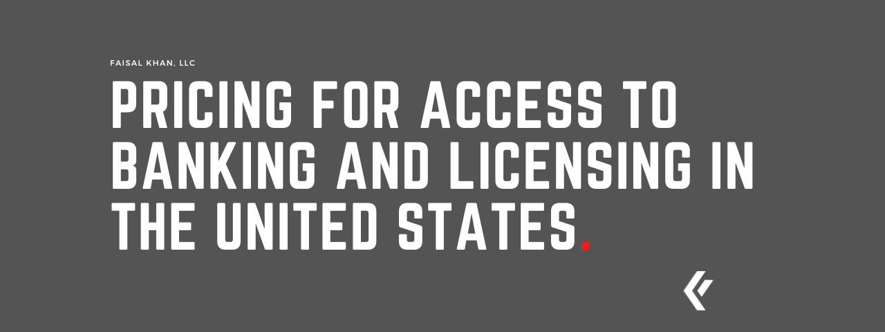 Faisal Khan LLC - Pricing for Access to Banking and Licensing in the United States.