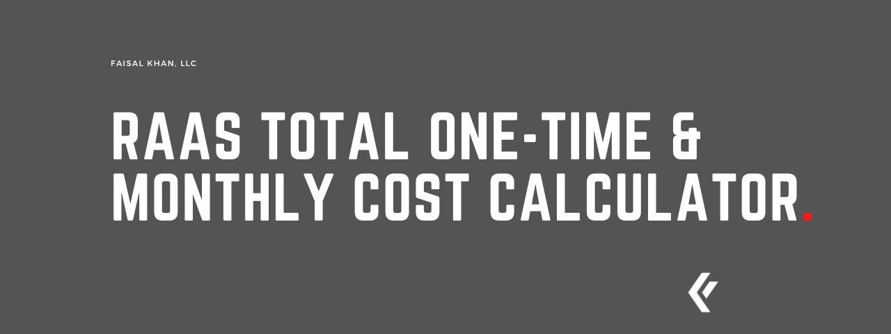 Faisal Khan LLC -RaaS Total One-time & Monthly Cost Calculator
