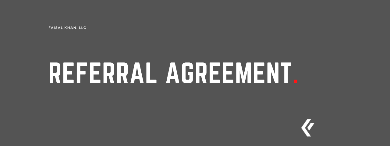 Faisal Khan LLC - Referral Agreement