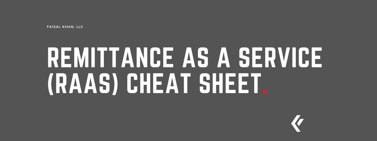 Faisal Khan LLC - Remittance as a Service (RaaS) Cheat Sheet