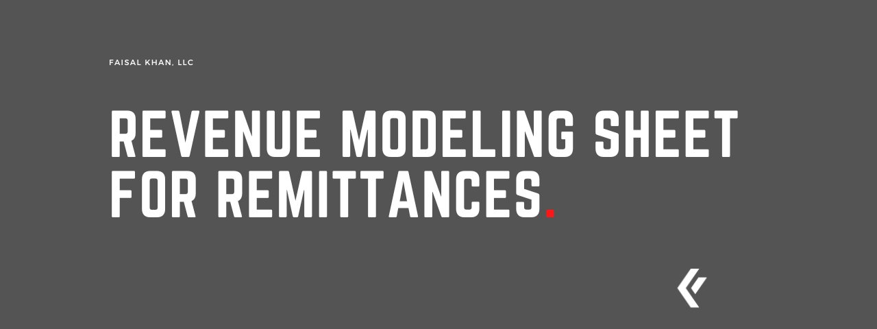 Faisal Khan LLC - Revenue Modeling Sheet for Remittances