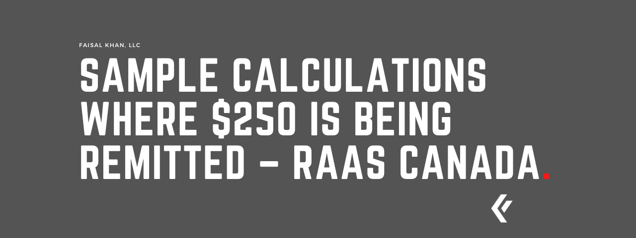 Faisal Khan LLC - Sample Calculations Where $250 is being remitted – RaaS Canada