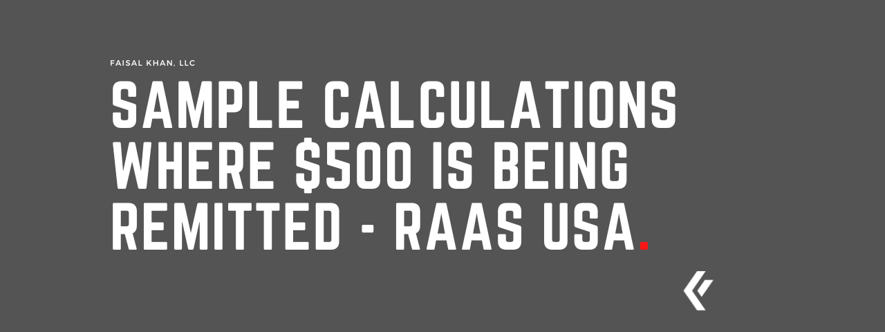 Faisal Khan LLC -Sample Calculations Where $500 is being remitted - RAAS USA.