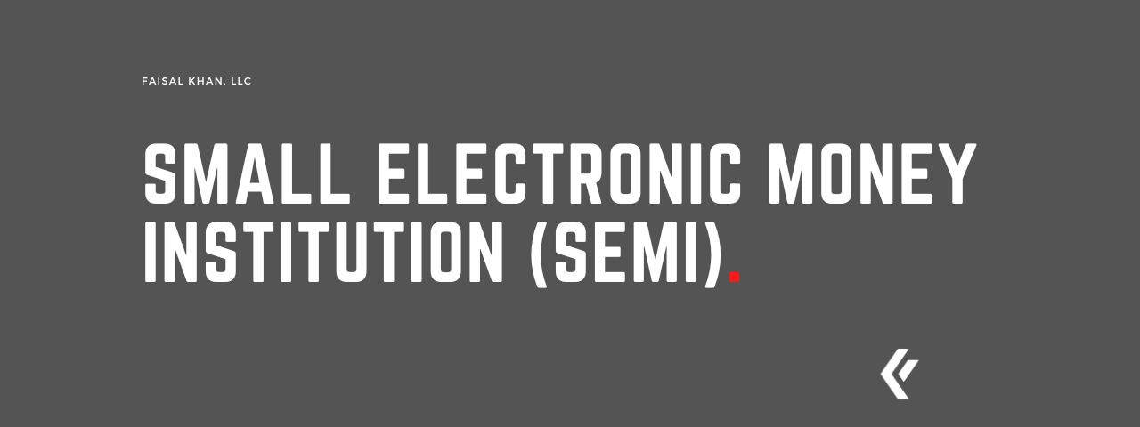 Faisal Khan LLC - Small Electronic Money Institution (SEMI).