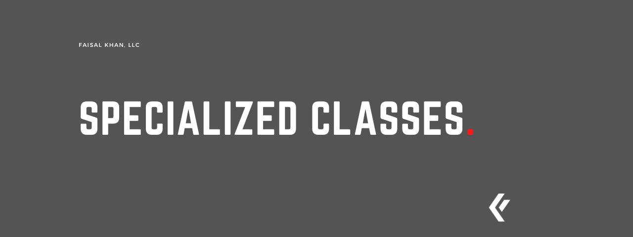 Faisal Khan LLC - Specialized Classes