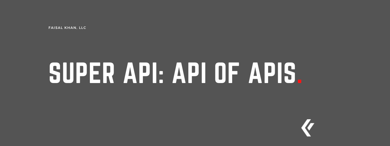 Faisal Khan LLC - Super API: API of APIs