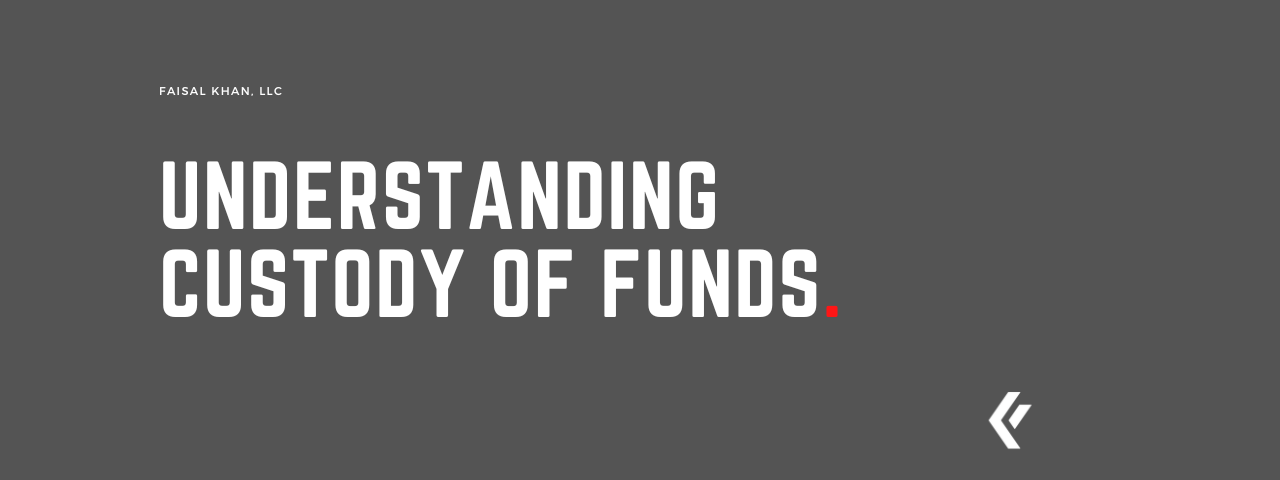 Faisal Khan LLC - Understanding Custody of Funds